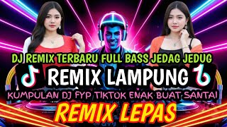 REMIX LAMPUNG YANG LAGI VIRAL TRENDING REMIX LAMPUNG TERBARU 2025 REMIX LAMPUNG