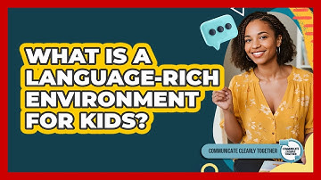 What Is A Language-Rich Environment For Kids?