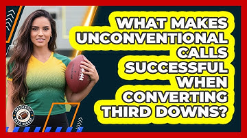 What Makes Unconventional Calls Successful When Converting Third Downs? - Gridiron Data Digest