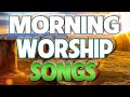 BEST MORNING WORSHIP SONGS 2020 - CHRISTIAN WORSHIP MUSIC 2020 - TOP PRAISE AND WORSHIP SONGS