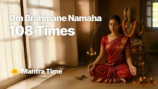 Om Brahmane Namaha | 108 Times Chanting | Brahma Mantra for Creativity & Wisdom