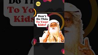 Why You're Harming Your Kids #sadhguru #parentingadvice