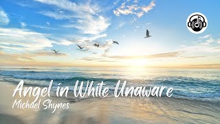 Angel in White Unaware - Michael Shynes