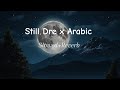 Still Dre X Arabic Perfectly Slowed Reverb 