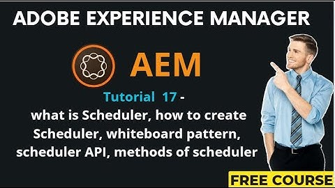 AEM Tutorial 17-What is Scheduler, Creating Scheduler, Whiteboard pattern,Scheduler API & Methods
