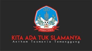 ANTHEM / MARS TASMANIA PERSITEMA TEMANGGUNG - KITA ADA TUK SLAMANYA