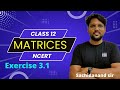 Matrices 04 | Complete Solutions of exercise 3.1| NCERT | Class 12 JEE & CUET by Sachidanand Sir