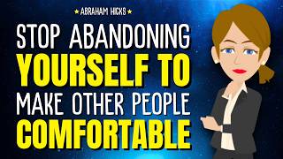 Stop Abandoning Yourself to Make Other People Comfortable ✨ Abraham Hicks 2026