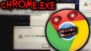 GOOGLE CHROME.EXE - My Internet is Haunted! (+ Chilled Windows.exe Virus)