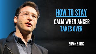 HOW TO STAY CALM WHEN ANGER TAKES OVER | Simon Sinek Motivational Video