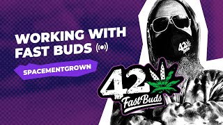 How Did you Start To Work With Fast Buds?  SPACEMENT GROWN