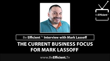 The Current Business Focus for Mark Lassoff