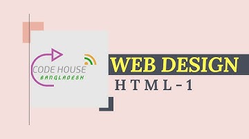 Website Design Bangla Tutorial || Topic : HTML-1 || বাংলায় ওয়েবসাইট ডিজাইন ||৷ CODE HOUSE BD ||