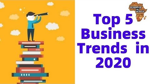 Top 5 Business Trends and Business Opportunities in 2020 | BEST SMALL BUSINESS IDEAS IN AFRICA