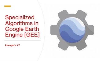 Specialized Algorithms in Google Earth Engine [GEE]