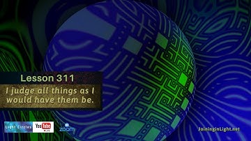 ACIM Lesson 311 ACIM  ✨  I judge all things as I would have them be.