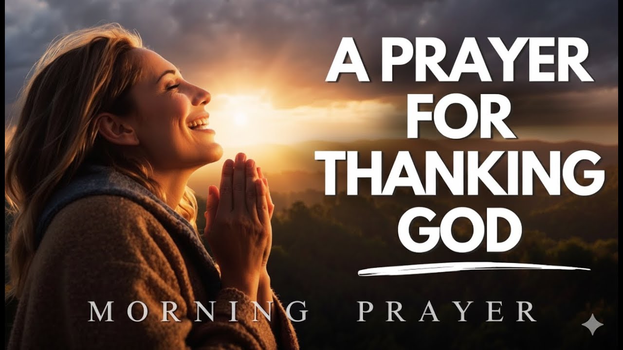 Start Each Day Thanking God for All He Has Done | Blessed Morning Prayer