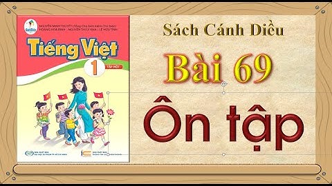 Tiếng Việt 1 - Bài 69: Ôn tập | Sách Cánh Diều | Lớp 1 | Kênh Giáo Dục