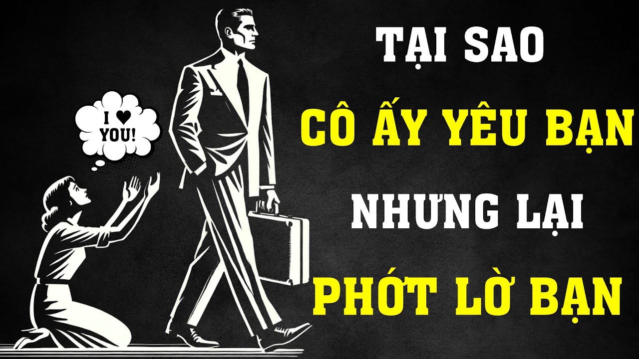 TẠI SAO CÔ ẤY YÊU BẠN SÂU ĐẬM NHƯNG LẠI PHỚT LỜ BẠN | Sống Khắc Kỷ