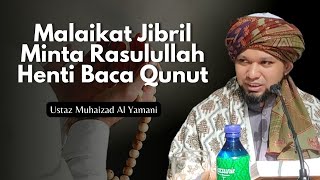 Malaikat Jibril Minta Rasulullah Henti Baca Qunut Nazilah Sebabkan Ini
