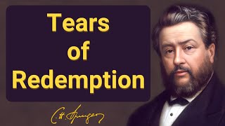 Tears of Redemption | Charles Spurgeon | Devotional | Morning & Evening