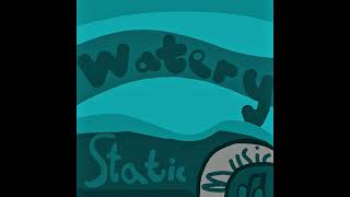 Watery Static - Official Music