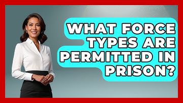 What Force Types Are Permitted In Prison? - Jail & Prison Insider