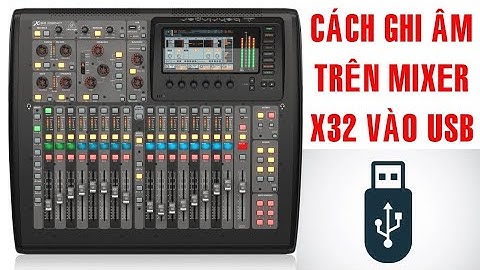 Cách Ghi Âm Trên Mixer Digital Behringer X32 Vào USB