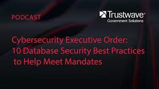 Information Cybersecurity Executive Order: 10 Database Security Best Practices to Help Meet Mandates News