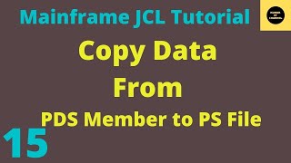 Copy Data From one PDS MEMBER to PS File - Mainframe JCL Tutorial - Part 15