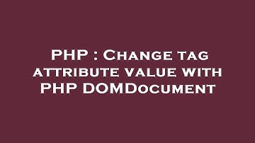 PHP : Change tag attribute value with PHP DOMDocument