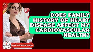 Does Family History of Heart Disease Affect My Cardiovascular Health? | Cholesterol Support Network