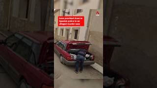 Google Maps images provide Spanish police with clues in alleged murder