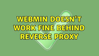 Webmin doesn't work fine behind reverse proxy (3 Solutions!!)
