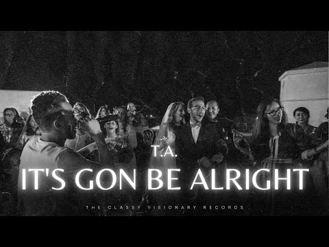 T.A. - It's Gon' Be Alright (Official Video)