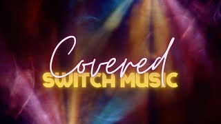 Covered | Lyric Video | Switch