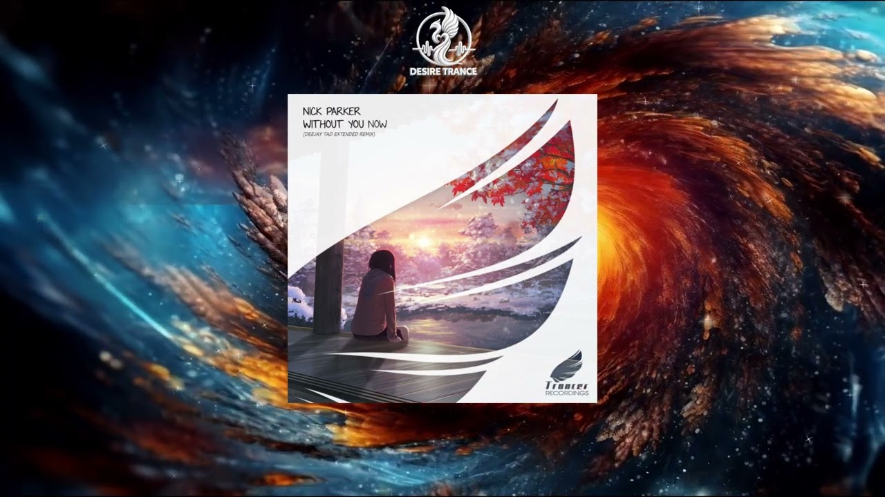 Nick Parker -  Without You Now (Deejay Tao Extended Remix)[Trancer Recordings]✨