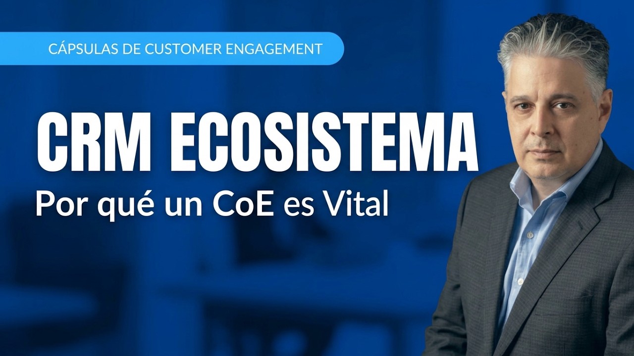 Por qué necesitas un CoE para tu Ecosistema de CRM | Salesforce | #CapsulasdeCustomerEngagement