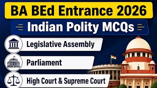 BA BEd Entrance 2026 Indian Polity : Legislative Assembly, Parliament &amp; High court &amp; Supreme Court 