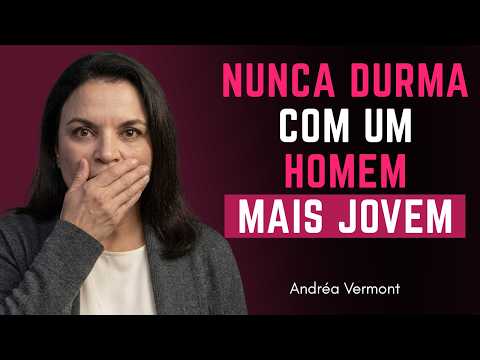 Nunca faça isso com um homem mais jovem se você for uma mulher mais velha | Andréa Vermont