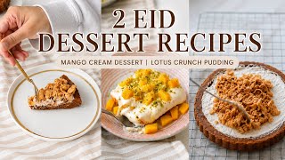     2 Easy Eid Dessert Recipes ✨ Mango Cream & Lotus Crunch Pudding
