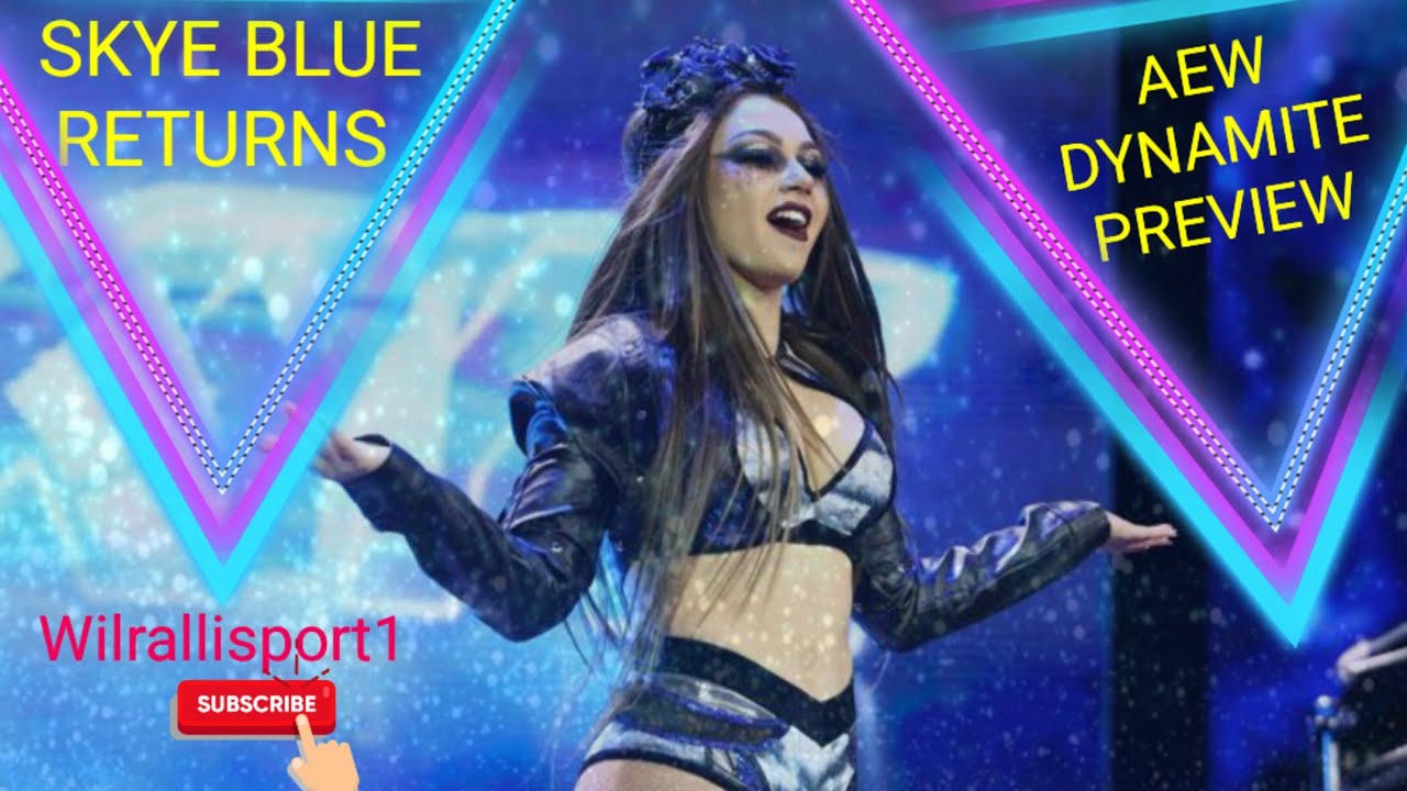 AEW DYNAMITE PREVIEW!.SKYE BLUE RETURNS!.AEW ANNOUNCE ANOTHER RESIDENCY!.FREE AGENTS GOING TO GCW