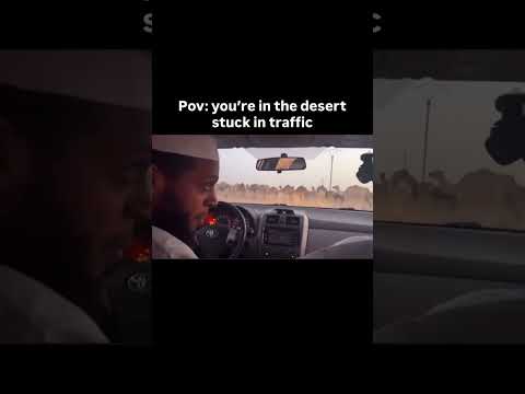 POV Your Seeking Knowledge In The Desert And Get Stuck In Traffic 