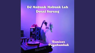 DJ Mabuak Mabuak Lah Denai Surang