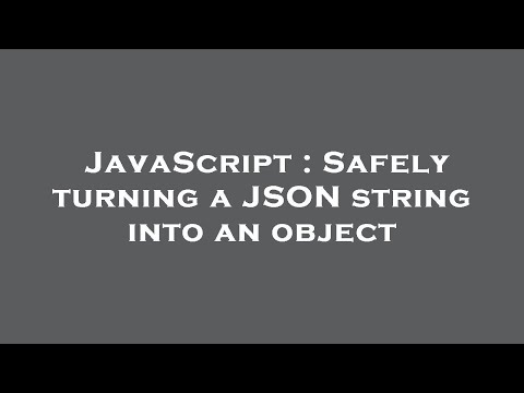 JavaScript : Safely turning a JSON string into an object