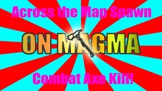 ACROSS MAP SPAWN COMBAT AXE KILL on MAGMA! - EVGHD AMAZING KILL