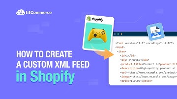 How to Create XML Feed in Shopify - 4 Quick Steps