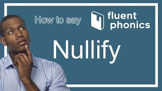 How to pronounce the word Nullify | With definition & example sentence