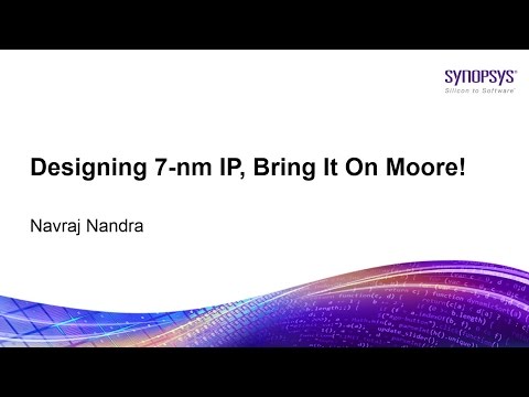 Designing 7-nm IP, Bring It On Moore! | Synopsys