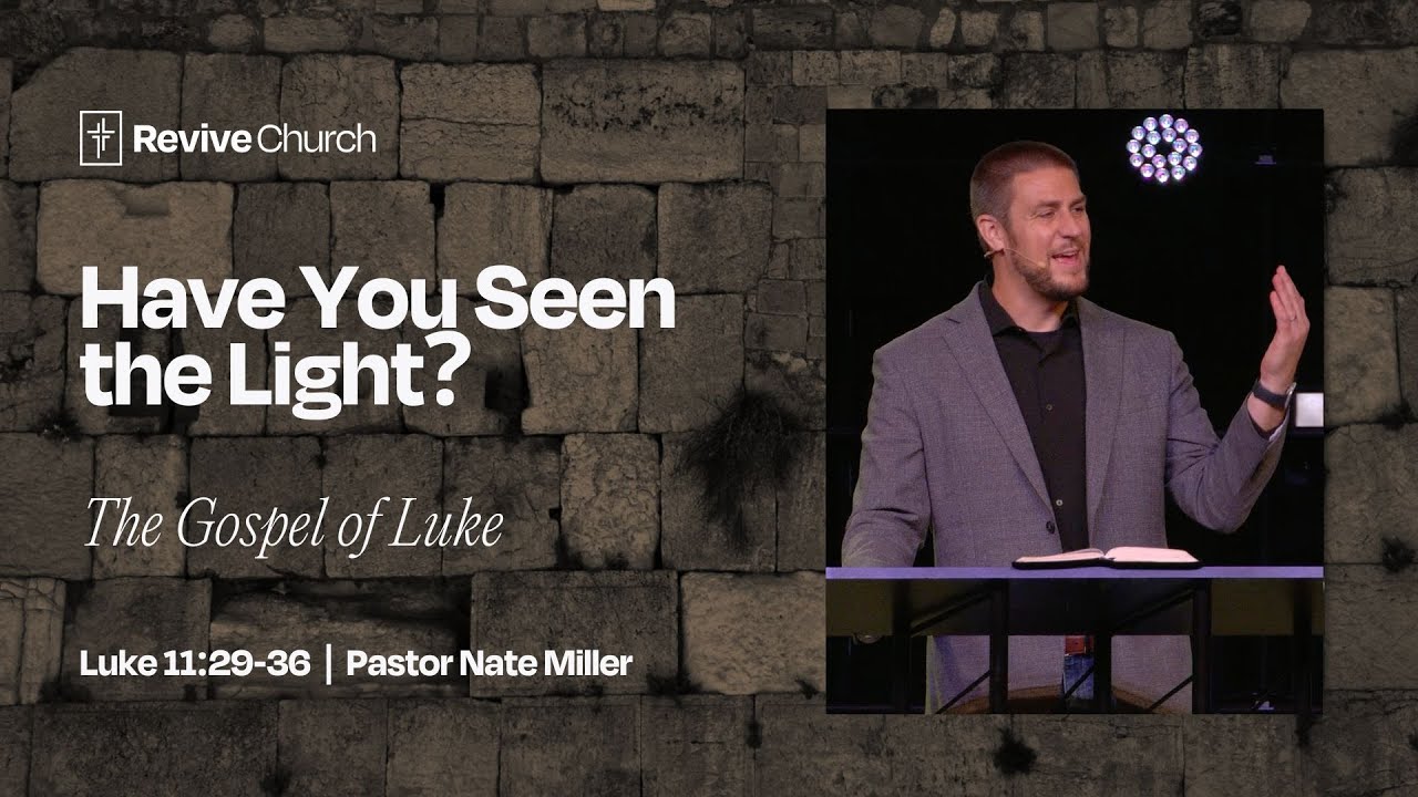 8/10/2025 "Have You Seen the Light?" (Luke 
